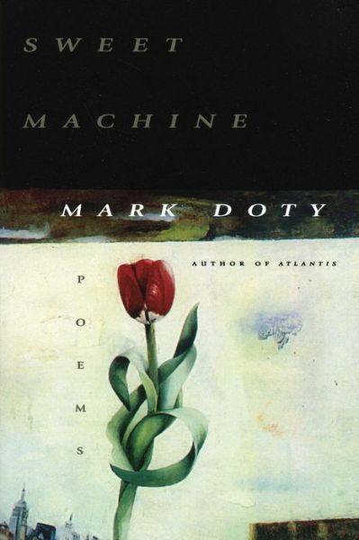 Sweet Machine: Poems - Mark Doty - Kirjat - Harper Perennial - 9780060952563 - keskiviikko 27. toukokuuta 2015