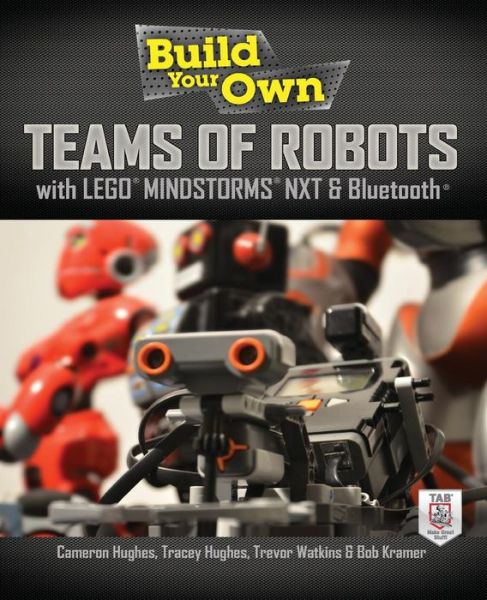 Cover for Cameron Hughes · Build Your Own Teams of Robots with LEGO® Mindstorms® NXT and Bluetooth® (Paperback Bog) [Ed edition] (2013)