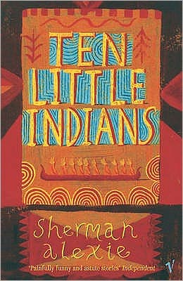 Ten Little Indians - Sherman Alexie - Böcker - Vintage Publishing - 9780099464563 - 6 januari 2005