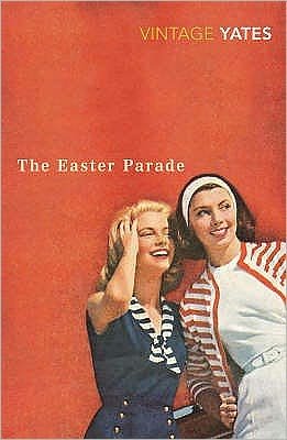 The Easter Parade - Richard Yates - Books - Vintage Publishing - 9780099518563 - April 3, 2008