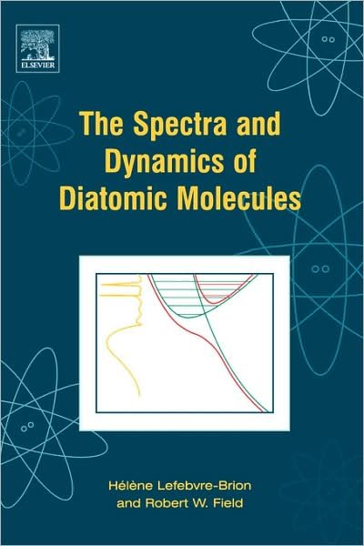 Cover for Lefebvre-Brion, Helene (Laboratoire de Photophysique Moleculaire&lt;br&gt;Universite Paris-Sud&lt;br&gt;91405 Orsay, France) · The Spectra and Dynamics of Diatomic Molecules: Revised and Enlarged Edition (Pocketbok) (2004)