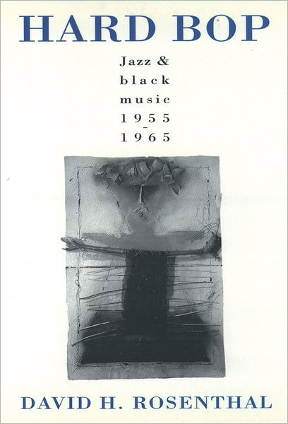 Hard Bop: Jazz and Black Music, 1955-1965 - David H. Rosenthal - Bøker - Oxford University Press Inc - 9780195085563 - 24. februar 1994