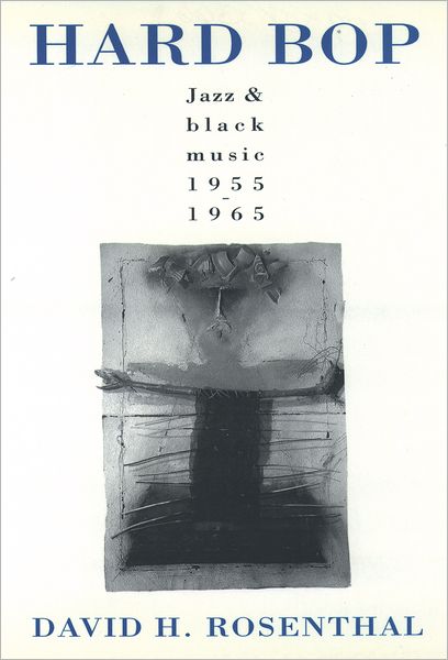 Hard Bop: Jazz and Black Music, 1955-1965 - David H. Rosenthal - Bücher - Oxford University Press Inc - 9780195085563 - 24. Februar 1994