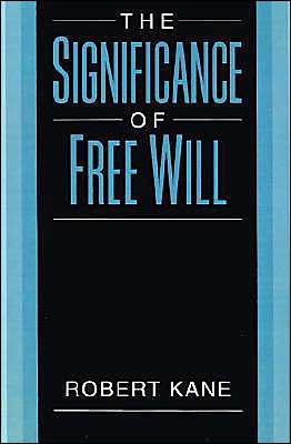 Cover for Kane, Robert (Professor of Philosophy, Professor of Philosophy, University of Texas at Austin) · The Significance of Free Will (Paperback Book) (1999)