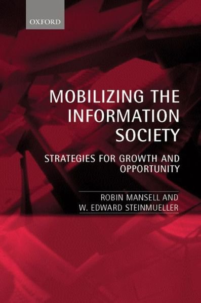 Cover for Mansell, Prof. Robin (, Dixons Chair in New Media and the Internet within the Interdepartmental Programme in Media and Communications, London School of Economics and Political Science) · Mobilizing the Information Society: Strategies for Growth and Opportunity (Hardcover Book) (2000)