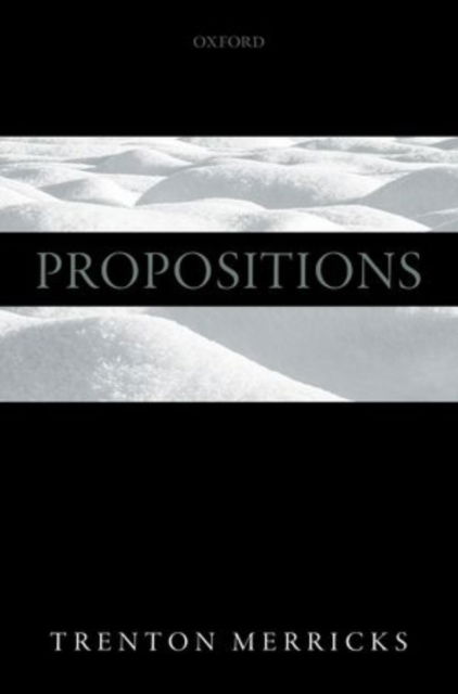 Cover for Merricks, Trenton (University of Virginia) · Propositions (Hardcover Book) (2015)