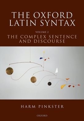 Cover for Pinkster, Harm (Emeritus Professor of Latin, Emeritus Professor of Latin, University of Amsterdam) · The Oxford Latin Syntax: Volume II: The Complex Sentence and Discourse (Hardcover Book) (2021)
