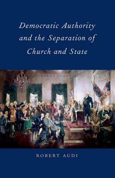 Cover for Audi, Robert (, University of Notre Dame, Brooklyn, NY) · Democratic Authority and the Separation of Church and State (Pocketbok) [Reprint edition] (2014)