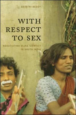 Cover for Gayatri Reddy · With Respect to Sex: Negotiating Hijra Identity in South India - Worlds of Desire (Paperback Book) (2005)