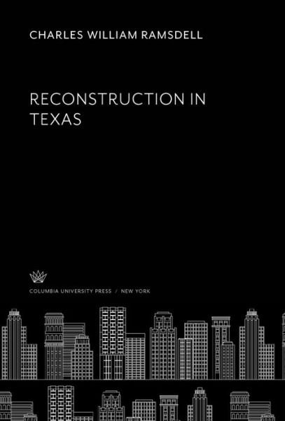 Reconstruction in Texas - Charles William Ramsdell - Bøger -  - 9780231925563 - 