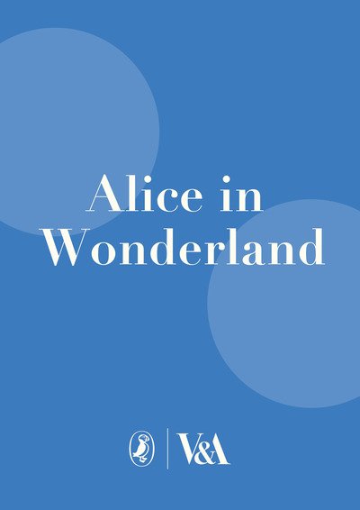 Cover for Lewis Carroll · The Complete Alice: V&amp;A Collector's Edition - Puffin Classics (Innbunden bok) (2021)