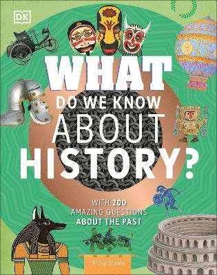 What Do We Know About History?: With 200 Amazing Questions About the Past - Why? Series - Philip Steele - Kirjat - Dorling Kindersley Ltd - 9780241599563 - torstai 3. elokuuta 2023