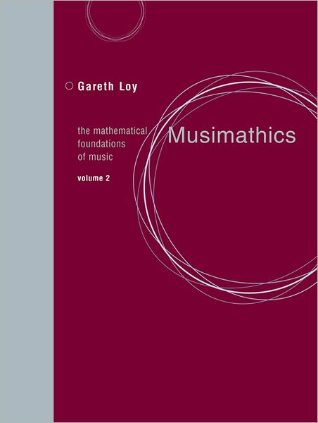 Cover for Loy, Gareth (President, Gareth, Inc., Gareth, Inc.) · Musimathics: The Mathematical Foundations of Music - The MIT Press (Paperback Book) (2011)