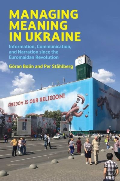 Cover for Goran Bolin · Managing Meaning in Ukraine: Information, Communication, and Narration since the Euromaidan Revolution (Paperback Book) (2023)