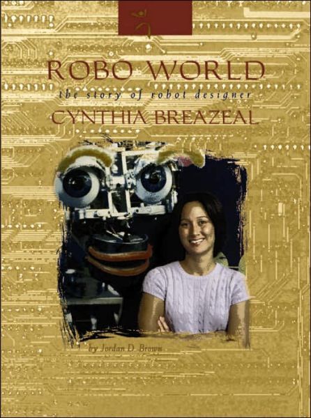 Cover for Jordan D. Brown · Robo World: The Story of Robot Designer Cynthia Breazeal (Paperback Book) (2006)