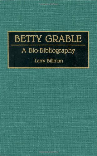 Cover for Larry E. Billman · Betty Grable: A Bio-Bibliography - Bio-Bibliographies in the Performing Arts (Hardcover Book) [Annotated edition] (1993)