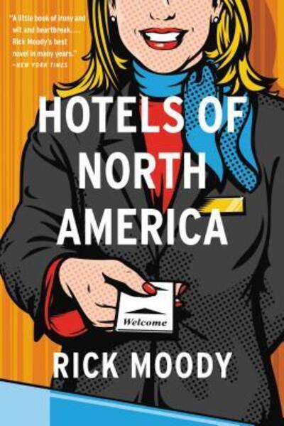 Hotels of North America - Rick Moody - Kirjat - Little, Brown and Company - 9780316178563 - tiistai 15. marraskuuta 2016