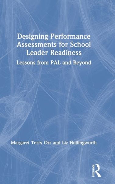 Cover for Orr, Margaret Terry (Bank Street College of Education, USA) · Designing Performance Assessments for School Leader Readiness: Lessons from PAL and Beyond (Hardcover Book) (2020)