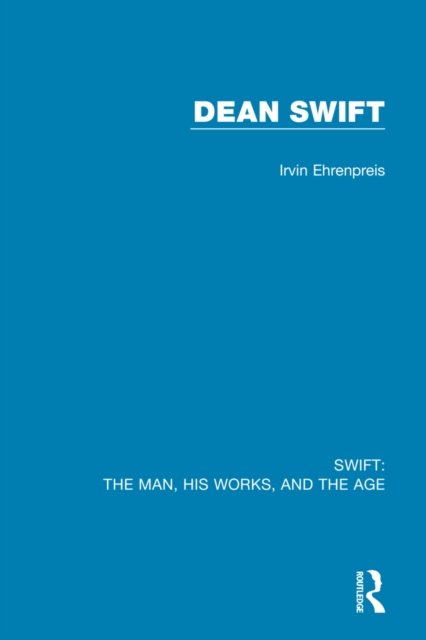 Cover for Irvin Ehrenpreis · Swift: The Man, his Works, and the Age: Volume Three: Dean Swift - Swift: The Man, his Works, and the Age (Hardcover bog) (2021)