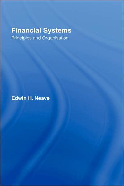 Cover for Neave, Edwin H. (Queen's University, Canada) · Financial Systems: Principles and Organization (Hardcover Book) (1998)
