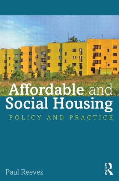 Cover for Reeves, Paul (University of Westminster (UK)) · Affordable and Social Housing: Policy and Practice (Paperback Book) (2013)