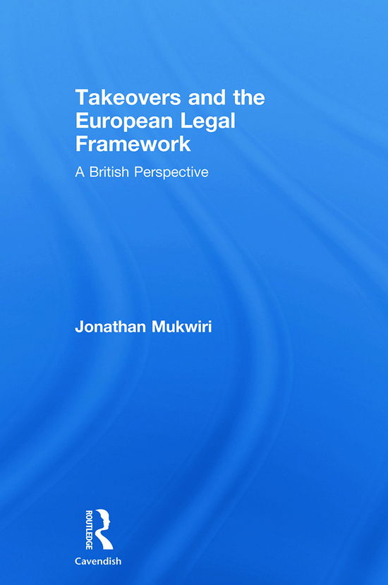 Cover for Mukwiri, Jonathan (Buckinghamshire New University, UK) · Takeovers and the European Legal Framework: A British Perspective (Paperback Book) (2012)