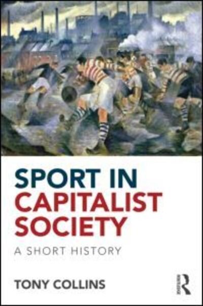 Cover for Tony Collins · Sport in Capitalist Society: A Short History (Paperback Book) (2013)