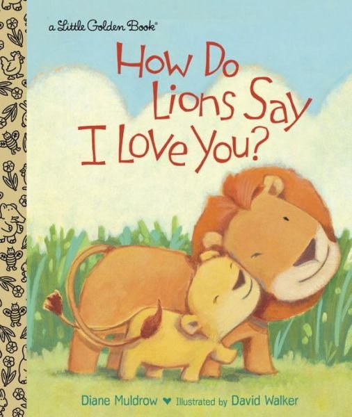 Cover for Diane Muldrow · How Do Lions Say I Love You? - Little Golden Book (Inbunden Bok) (2013)