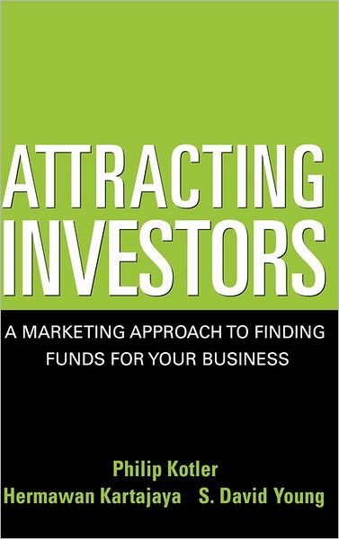 Cover for Kotler, Philip (Kellogg School of Management, Northwestern University, Evanston, IL) · Attracting Investors: A Marketing Approach to Finding Funds for Your Business (Gebundenes Buch) (2004)