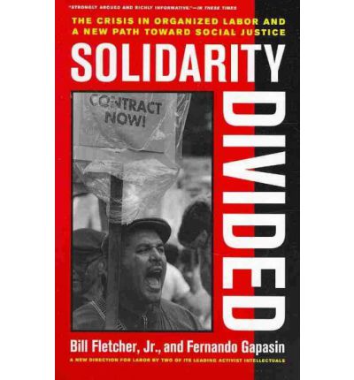 Cover for Fletcher, Bill, Jr. · Solidarity Divided: The Crisis in Organized Labor and a New Path toward Social Justice (Paperback Book) (2009)