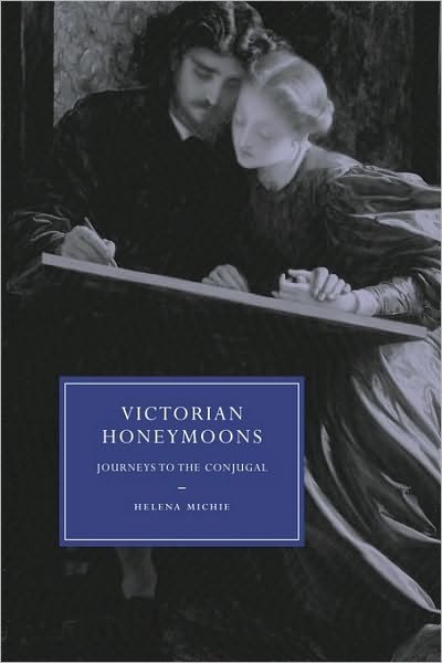 Cover for Michie, Helena (Rice University, Houston) · Victorian Honeymoons: Journeys to the Conjugal - Cambridge Studies in Nineteenth-Century Literature and Culture (Pocketbok) (2009)