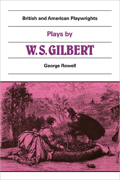 Cover for William Schwenck Gilbert · Plays by W. S. Gilbert: The Palace of the Truth, Sweethearts, Princess Toto, Engaged, Rosencrantz and Guildenstern - British and American Playwrights (Paperback Book) (1982)