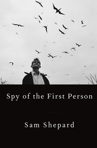 Cover for Sam Shepard · Spy of the First Person (Hardcover Book) (2017)