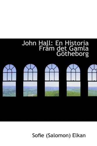 Cover for Sofie (Salomon) Elkan · John Hall: en Historia Frâm det Gamla Götheborg (Paperback Book) [Swedish edition] (2009)
