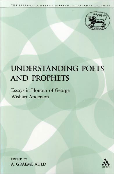 Cover for Graeme a Auld · Understanding Poets and Prophets: Essays in Honour of George Wishart Anderson - The Library of Hebrew Bible / Old Testament Studies (Pocketbok) [Nippod edition] (2009)