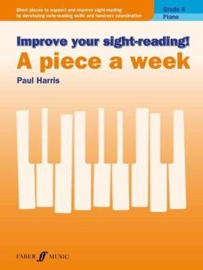 Improve your sight-reading! A Piece a Week Piano Grade 4 - Improve your sight-reading! - Paul Harris - Kirjat - Faber Music Ltd - 9780571540563 - keskiviikko 18. heinäkuuta 2018