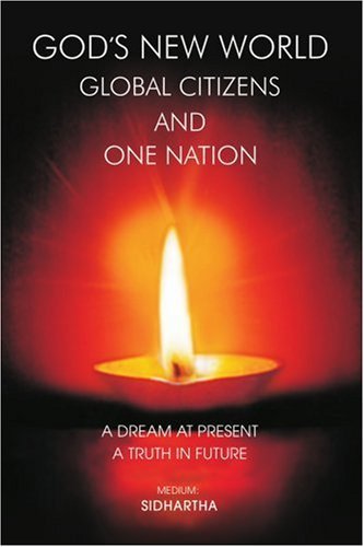 Cover for Sidhartha Gauri · God's New World Global Citizens and One Nation: a Dream at Present, a Truth in Future (Paperback Book) (2006)