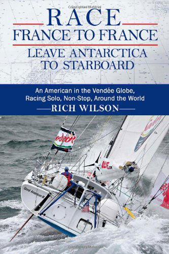 Cover for Rich Wilson · Race France to France: Leave Antarctica to Starboard: an American in the Vendée Globe, Racing Solo, Non-stop, Around the World (Paperback Book) (2012)