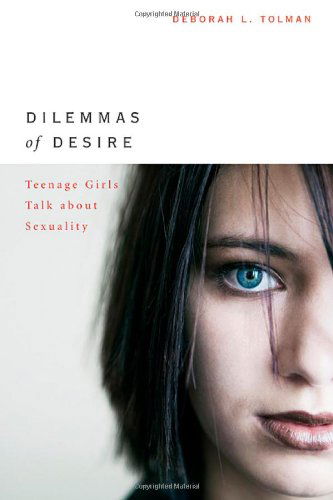 Cover for Deborah L. Tolman · Dilemmas of Desire: Teenage Girls Talk about Sexuality (Paperback Book) [10.1.2005 edition] (2005)