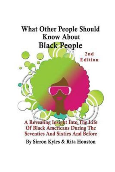 Cover for Sirron V. Kyles · What Other People Should Know About Black People 2nd Edition : A Revealing Insight Into The Life Of Black Americans During the Sixties And Seventies And Before (Paperback Book) (2015)