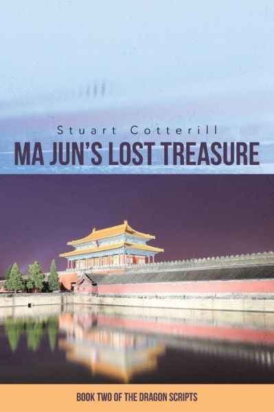 Cover for Stuart Cotterill · Ma Jun's Lost Treasure: Book Two of the Dragon Scripts (Paperback Book) (2015)