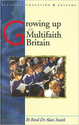 Cover for Alan Smith · Growing Up in Multifaith Britain: Youth, Ethnicity and Religion - Religion, Education and Culture (Hardcover Book) (2007)