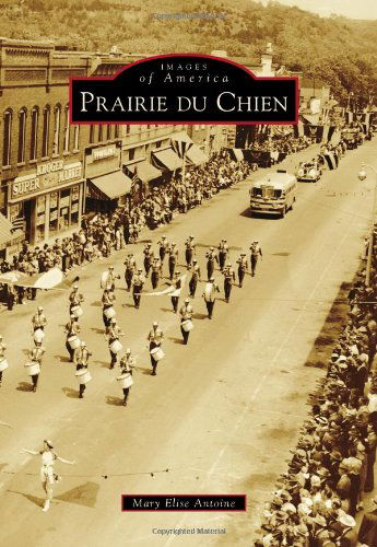 Cover for Mary Elise Antoine · Prairie Du Chien (Images of America Series) (Paperback Book) (2011)