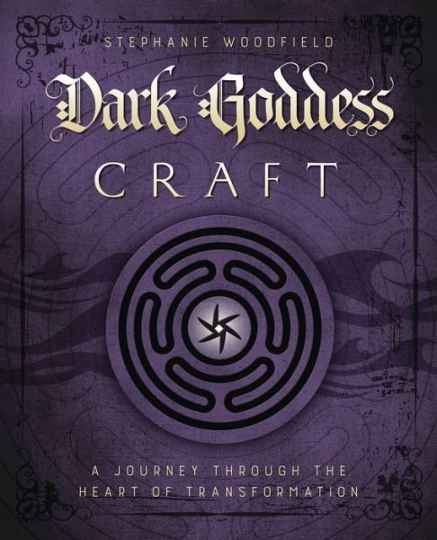 Cover for Stephanie Woodfield · Dark Goddess Craft: A Journey Through the Heart of Transformation (Paperback Book) (2017)