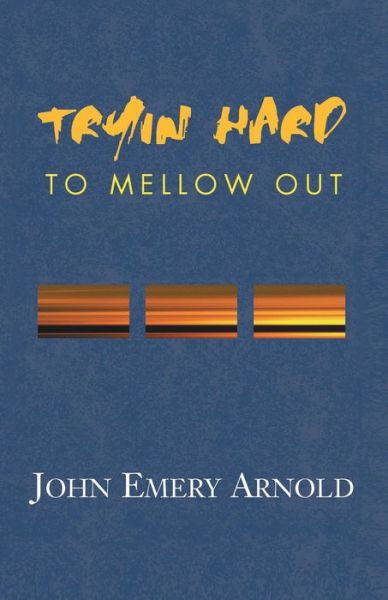 Cover for John Emery Arnold · Tryin' Hard to Mellow Out (Paperback Bog) (2001)