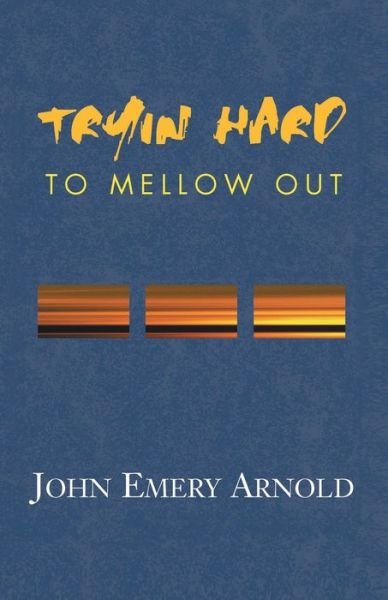 Cover for John Emery Arnold · Tryin' Hard to Mellow Out (Paperback Book) (2001)