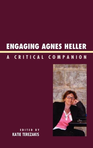 Cover for Katie Terezakis · Engaging Agnes Heller: A Critical Companion (Hardcover Book) (2009)