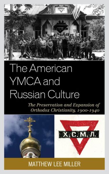 Cover for Matthew Lee Miller · The American YMCA and Russian Culture: The Preservation and Expansion of Orthodox Christianity, 1900–1940 (Hardcover Book) (2012)