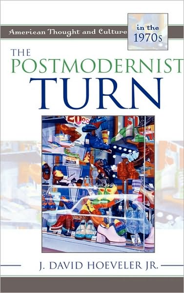 Cover for Hoeveler, Jr., J. David · The Postmodernist Turn: American Thought and Culture in the 1970s - American Thought and Culture (Hardcover Book) (2004)