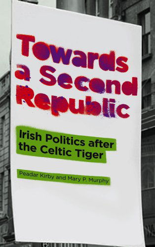 Cover for Peadar Kirby · Towards a Second Republic: Irish Politics after the Celtic Tiger (Hardcover Book) (2011)